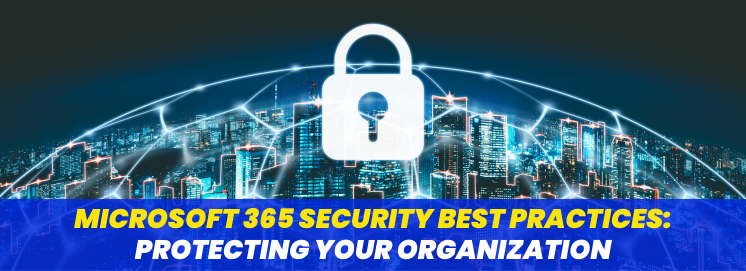 Microsoft 365 Security Best Practices: Protecting Your Organization