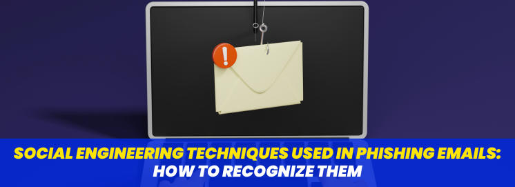 Social Engineering Techniques Used in Phishing Emails: How to Recognize Them